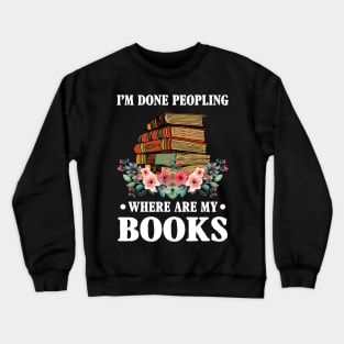 I_m Done Peopling Where Is My Books Reading Gift Crewneck Sweatshirt